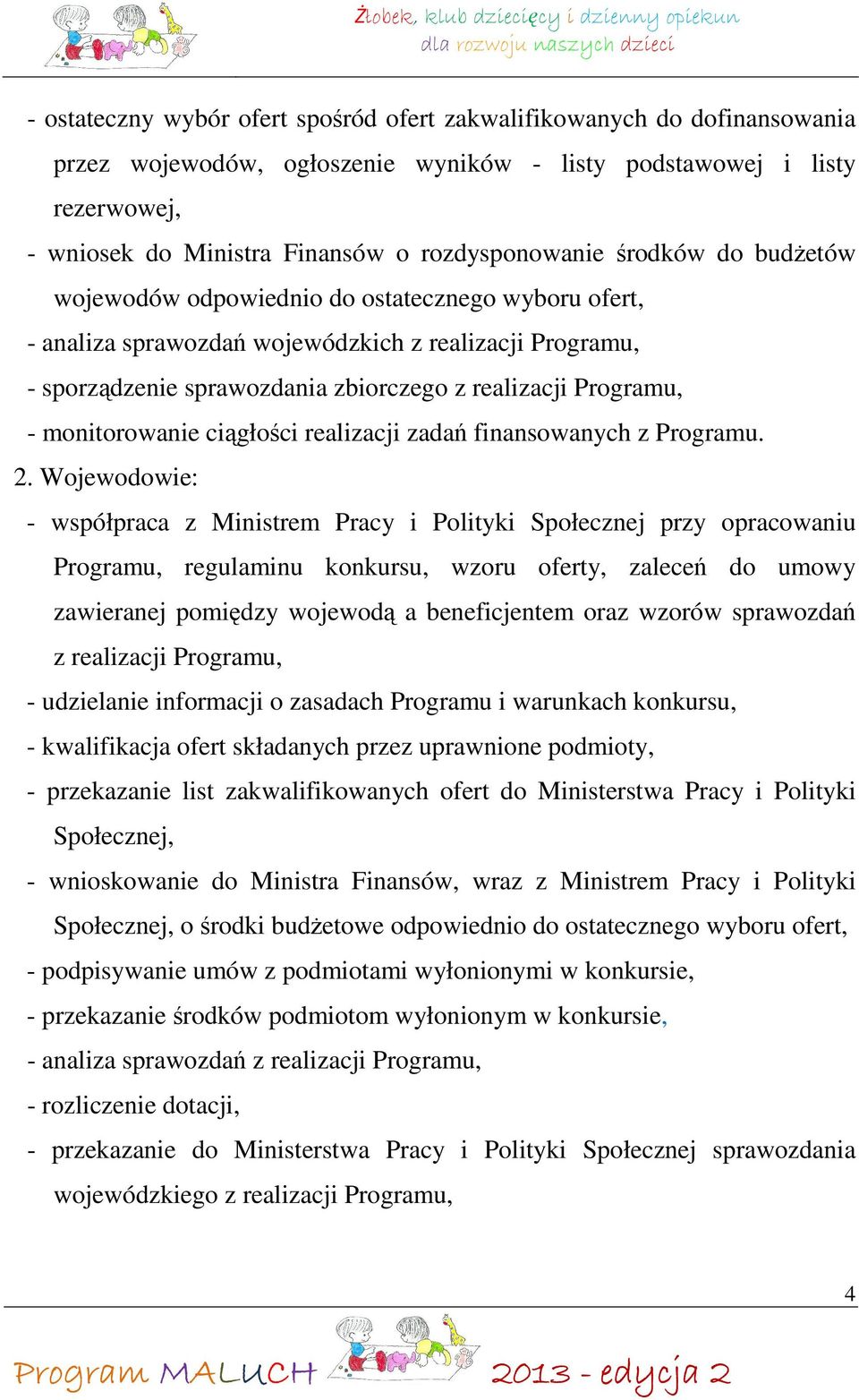 monitorowanie ciągłości realizacji zadań finansowanych z Programu. 2.