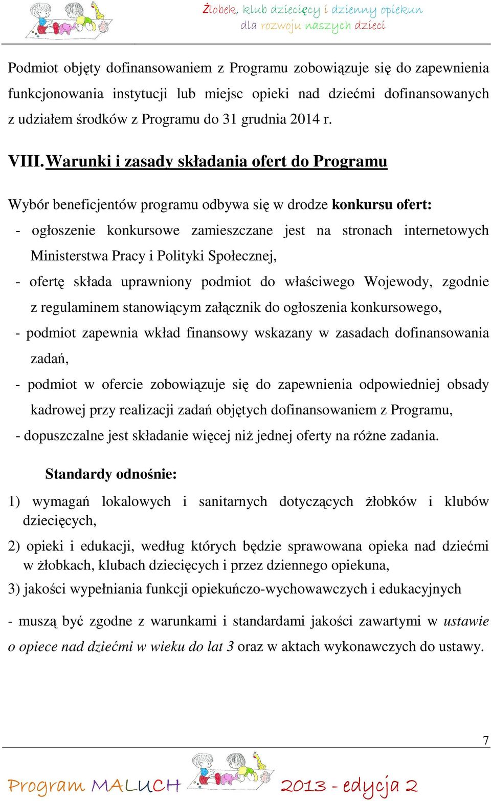 Pracy i Polityki Społecznej, - ofertę składa uprawniony podmiot do właściwego Wojewody, zgodnie z regulaminem stanowiącym załącznik do ogłoszenia konkursowego, - podmiot zapewnia wkład finansowy