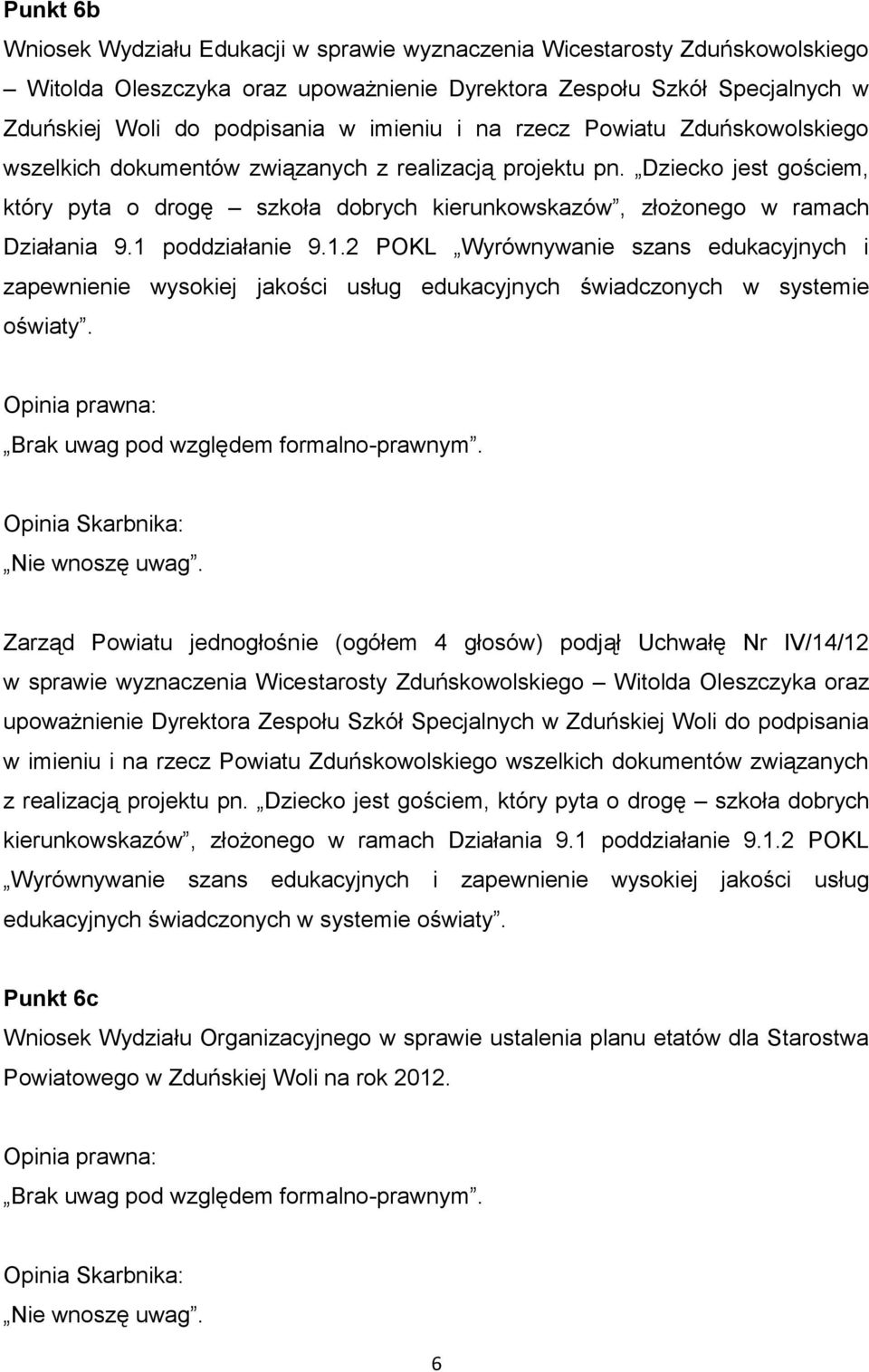 Dziecko jest gościem, który pyta o drogę szkoła dobrych kierunkowskazów, złożonego w ramach Działania 9.1 