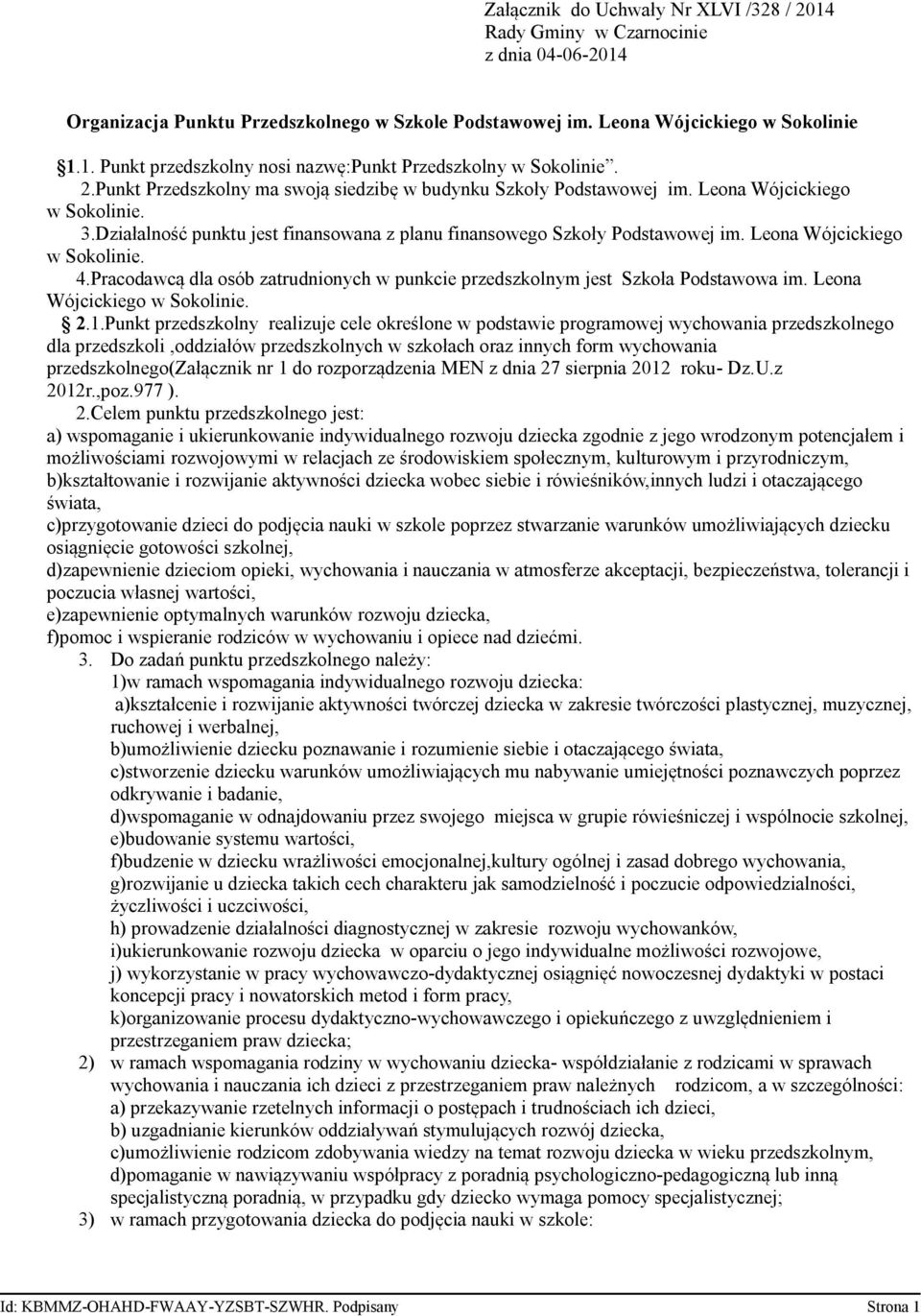 Leona Wójcickiego w Sokolinie. 4.Pracodawcą dla osób zatrudnionych w punkcie przedszkolnym jest Szkoła Podstawowa im. Leona Wójcickiego w Sokolinie. 2.1.