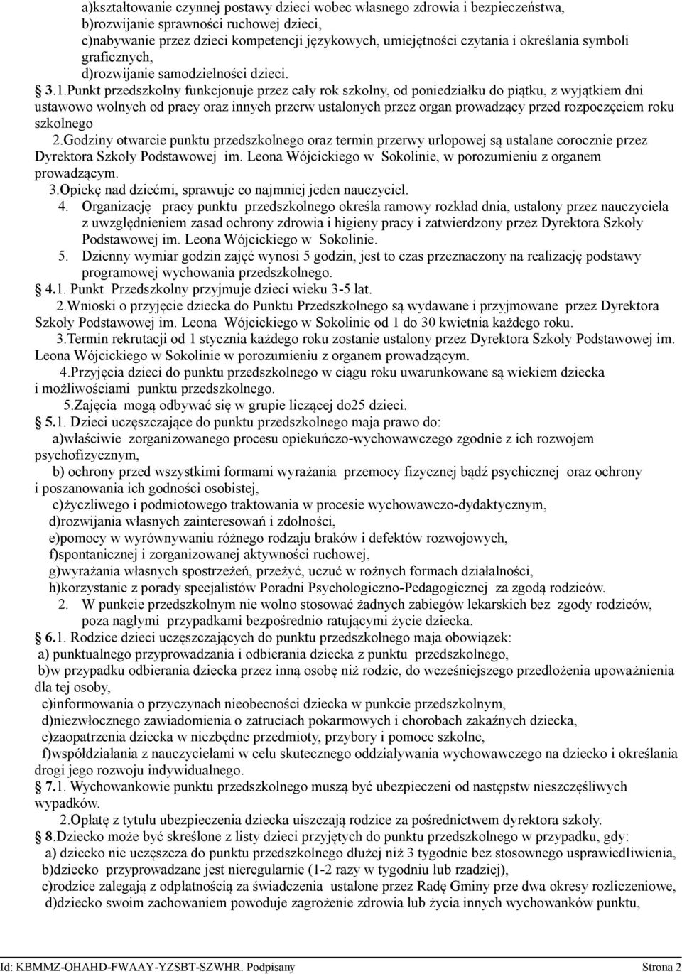 Punkt przedszkolny funkcjonuje przez cały rok szkolny, od poniedziałku do piątku, z wyjątkiem dni ustawowo wolnych od pracy oraz innych przerw ustalonych przez organ prowadzący przed rozpoczęciem