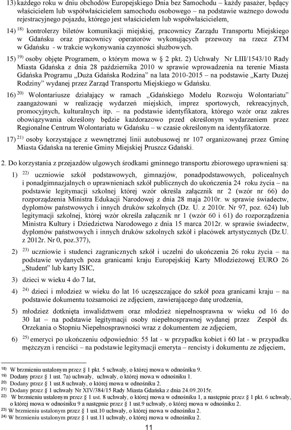 na rzecz ZTM w Gdańsku - w trakcie wykonywania czynności służbowych. 15) 19) osoby objęte Programem, o którym mowa w 2 pkt.