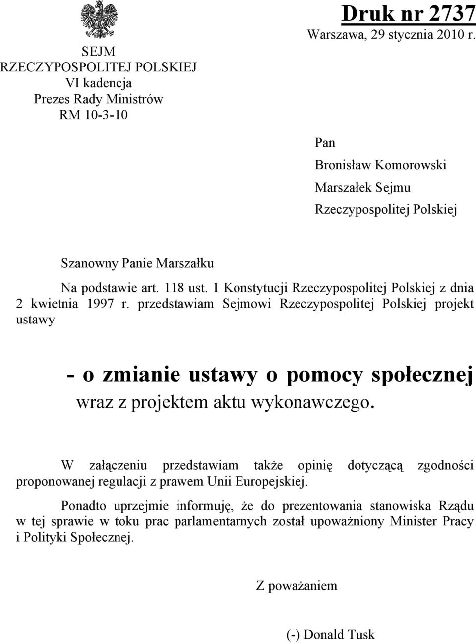 przedstawiam Sejmowi Rzeczypospolitej Polskiej projekt ustawy - o zmianie ustawy o pomocy społecznej wraz z projektem aktu wykonawczego.