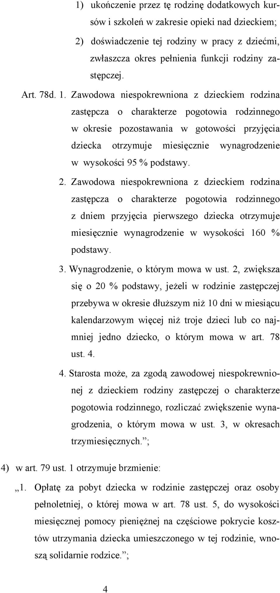 Zawodowa niespokrewniona z dzieckiem rodzina zastępcza o charakterze pogotowia rodzinnego w okresie pozostawania w gotowości przyjęcia dziecka otrzymuje miesięcznie wynagrodzenie w wysokości 95 %