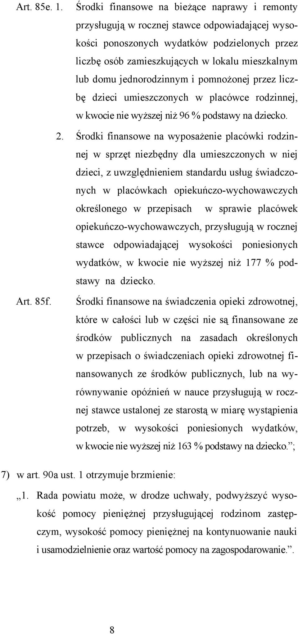 jednorodzinnym i pomnożonej przez liczbę dzieci umieszczonych w placówce rodzinnej, w kwocie nie wyższej niż 96 % podstawy na dziecko. 2.