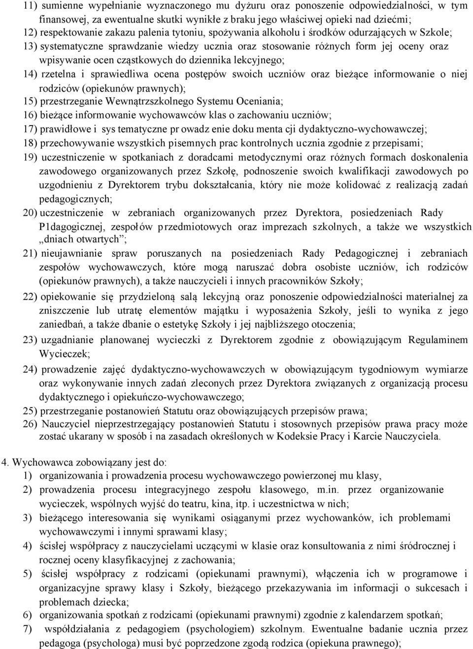 lekcyjnego; 14) rzetelna i sprawiedliwa ocena postępów swoich uczniów oraz bieżące informowanie o niej rodziców (opiekunów prawnych); 15) przestrzeganie Wewnątrzszkolnego Systemu Oceniania; 16)