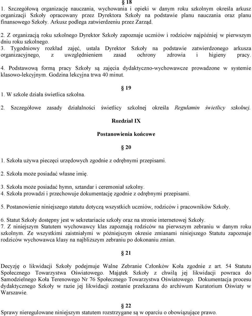 Tygodniowy rozkład zajęć, ustala Dyrektor Szkoły na podstawie zatwierdzonego arkusza organizacyjnego, z uwzględnieniem zasad ochrony zdrowia i higieny pracy. 4.