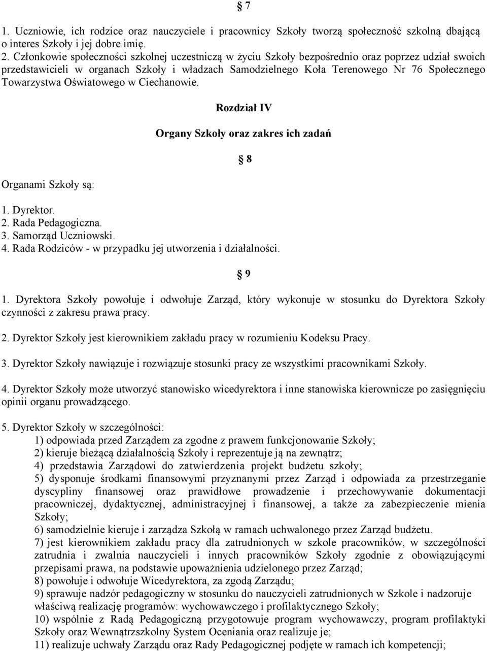 Towarzystwa Oświatowego w Ciechanowie. Organami Szkoły są: Rozdział IV Organy Szkoły oraz zakres ich zadań 1. Dyrektor. 2. Rada Pedagogiczna. 3. Samorząd Uczniowski. 4.