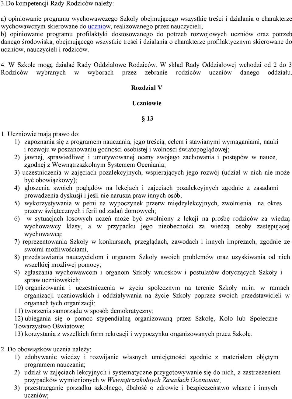 skierowane do uczniów, nauczycieli i rodziców. 4. W Szkole mogą działać Rady Oddziałowe Rodziców.