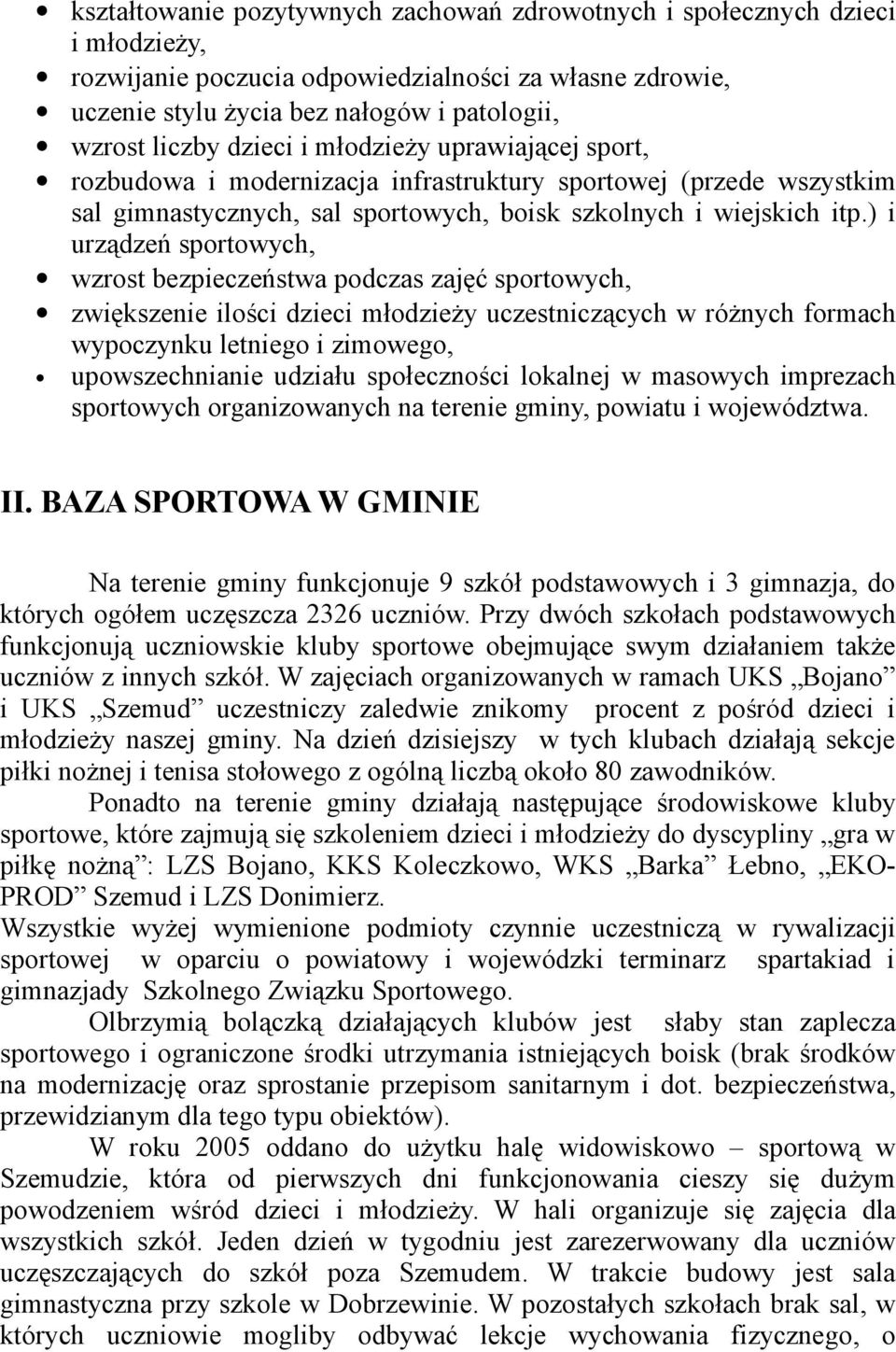 ) i urządzeń sportowych, wzrost bezpieczeństwa podczas zajęć sportowych, zwiększenie ilości dzieci młodzieży uczestniczących w różnych formach wypoczynku letniego i zimowego, upowszechnianie udziału