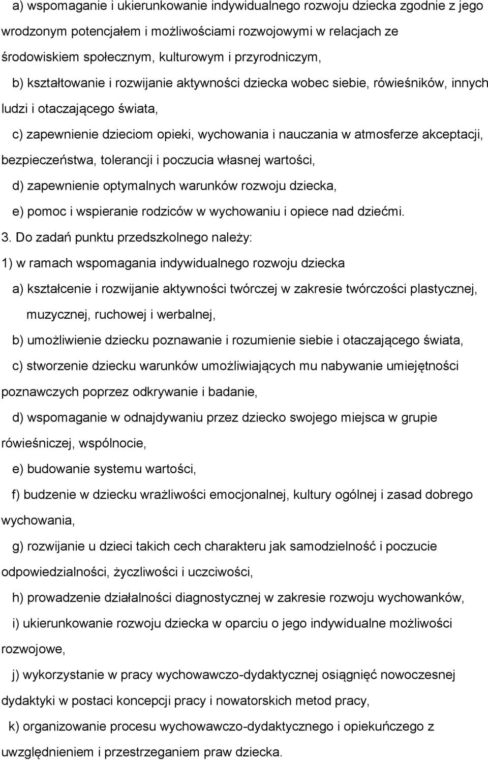 bezpieczeństwa, tolerancji i poczucia własnej wartości, d) zapewnienie optymalnych warunków rozwoju dziecka, e) pomoc i wspieranie rodziców w wychowaniu i opiece nad dziećmi. 3.