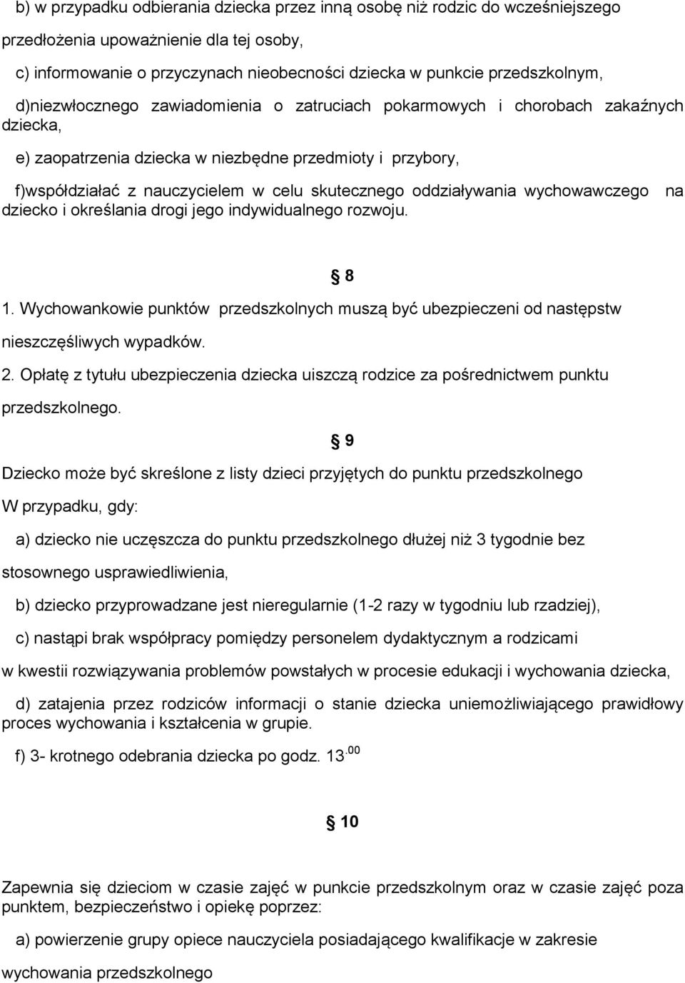 oddziaływania wychowawczego na dziecko i określania drogi jego indywidualnego rozwoju. 1. Wychowankowie punktów przedszkolnych muszą być ubezpieczeni od następstw nieszczęśliwych wypadków. 2.