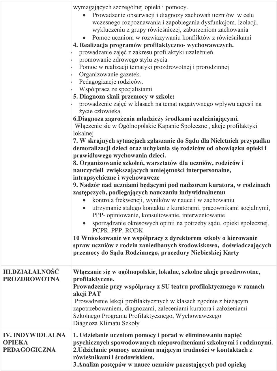 rozwiazywaniu konfliktów z rówieśnikami 4. Realizacja programów profilaktyczno- wychowawczych. prowadzanie zajęć z zakresu profilaktyki uzależnień. promowanie zdrowego stylu życia.