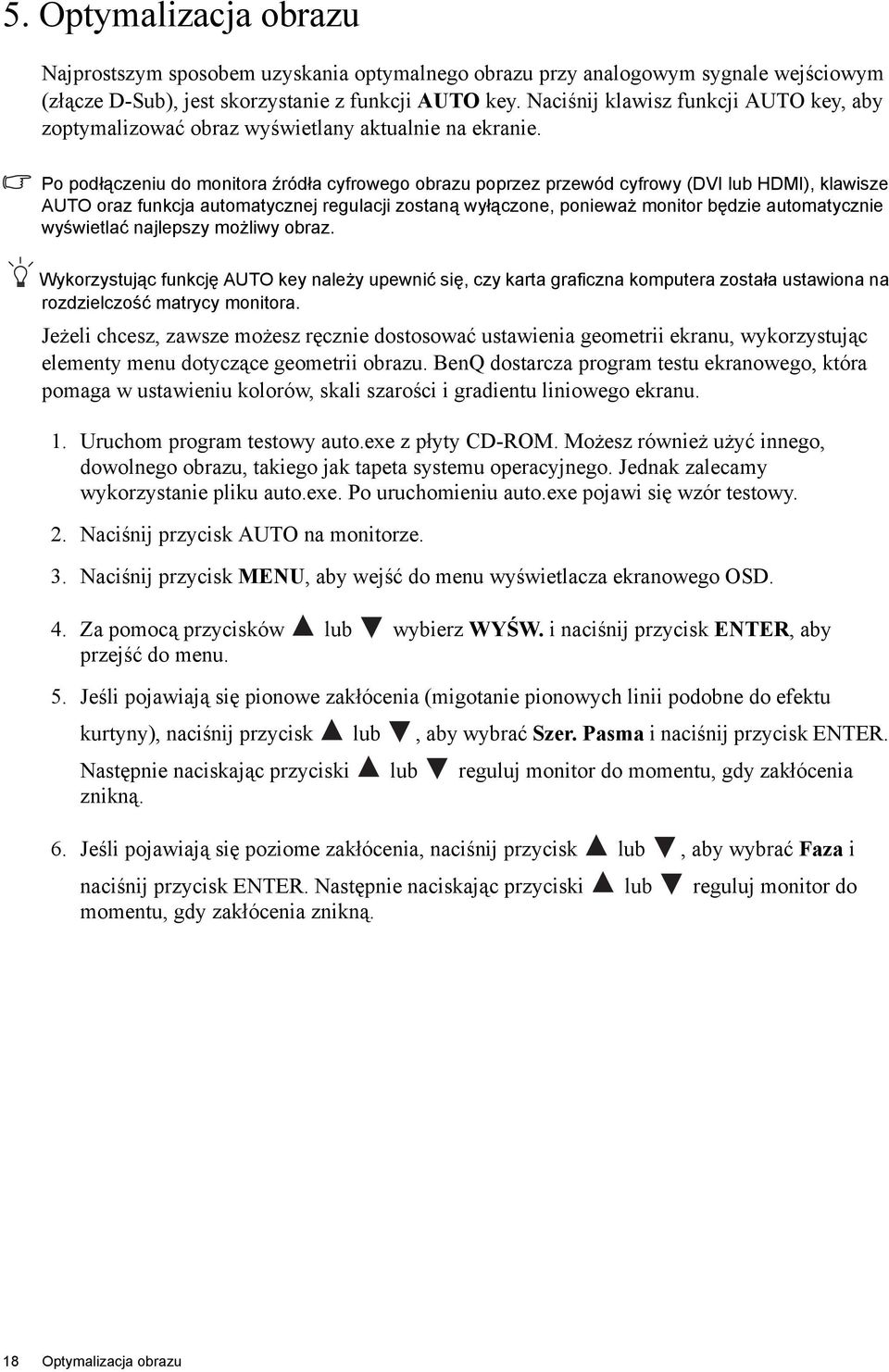 Po podłączeniu do monitora źródła cyfrowego obrazu poprzez przewód cyfrowy (DVI lub HDMI), klawisze AUTO oraz funkcja automatycznej regulacji zostaną wyłączone, ponieważ monitor będzie automatycznie