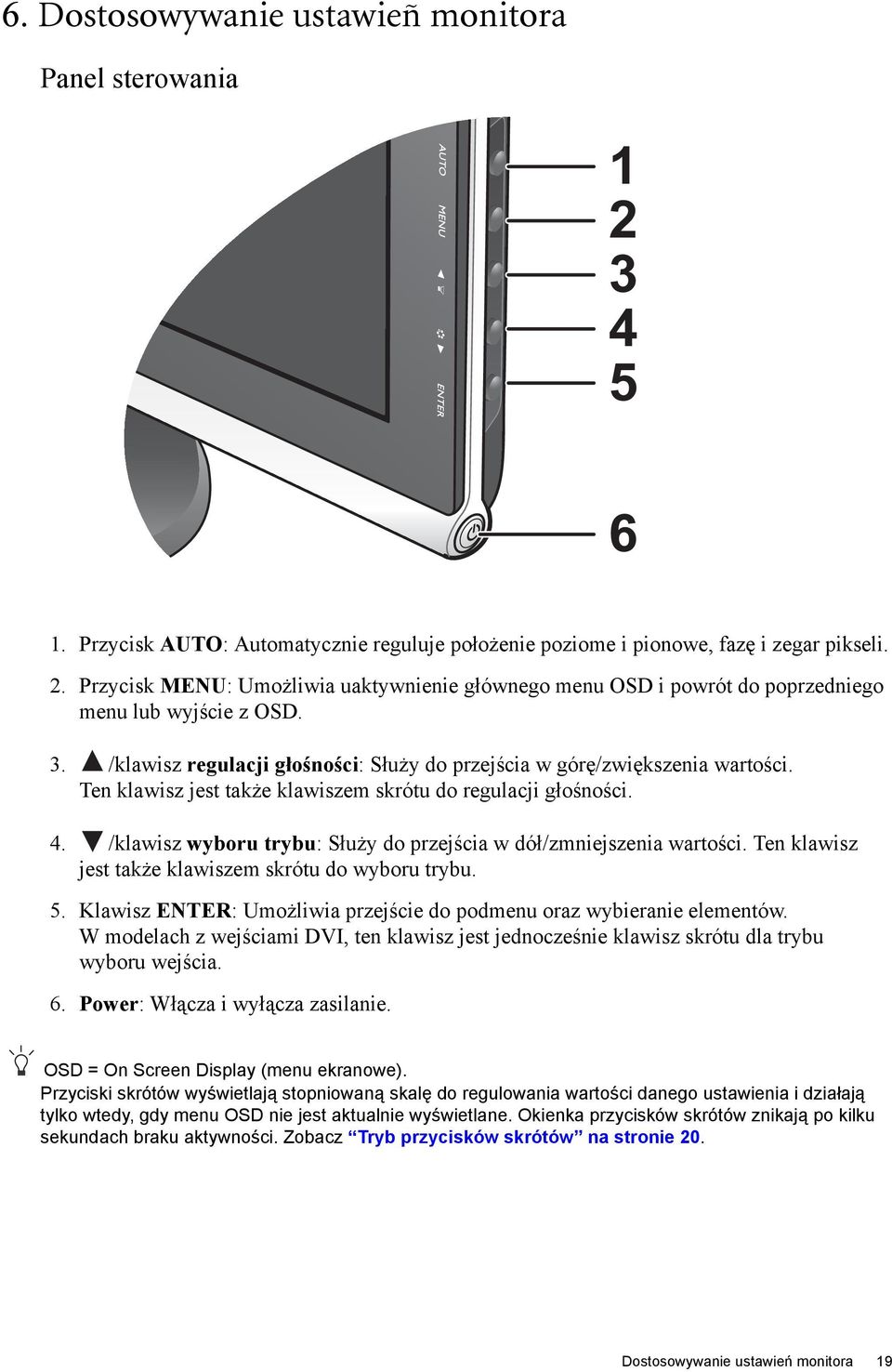 /klawisz wyboru trybu: Służy do przejścia w dół/zmniejszenia wartości. Ten klawisz jest także klawiszem skrótu do wyboru trybu. 5.