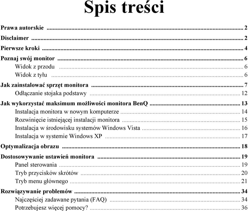 .. 14 Rozwinięcie istniejącej instalacji monitora... 15 Instalacja w środowisku systemów Windows Vista... 16 Instalacja w systemie Windows XP... 17 Optymalizacja obrazu.