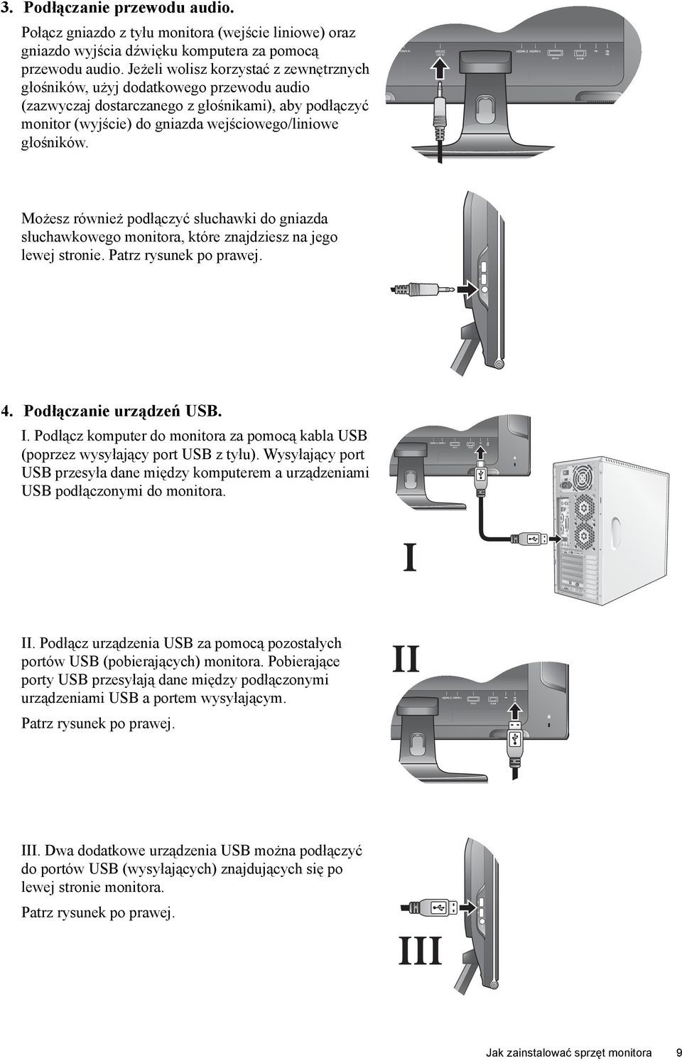 Możesz również podłączyć słuchawki do gniazda słuchawkowego monitora, które znajdziesz na jego lewej stronie. Patrz rysunek po prawej. 4. Podłączanie urządzeń USB. I.