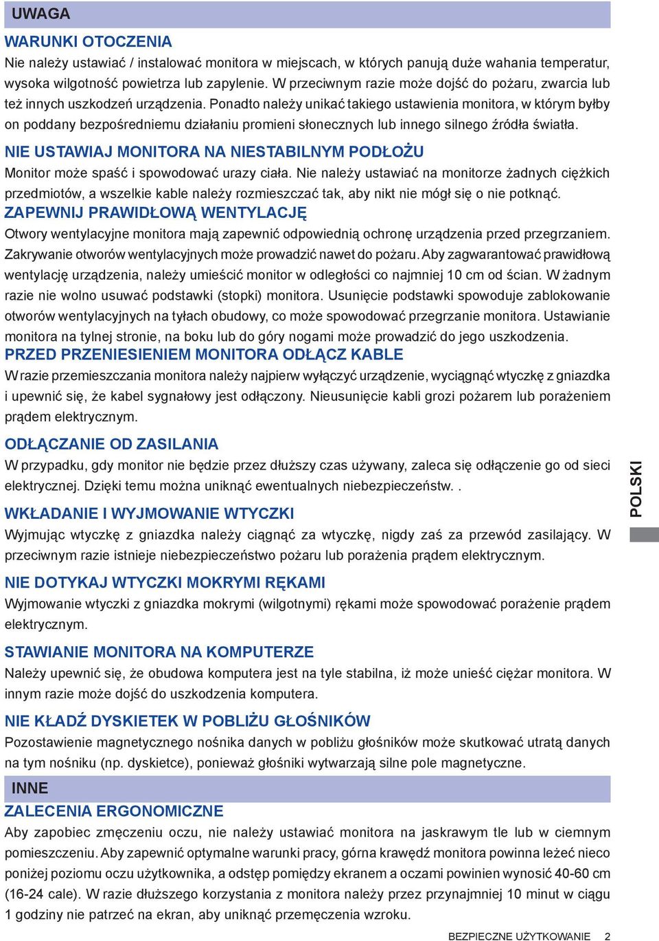 Ponadto należy unikać takiego ustawienia monitora, w którym byłby on poddany bezpośredniemu działaniu promieni słonecznych lub innego silnego źródła światła.