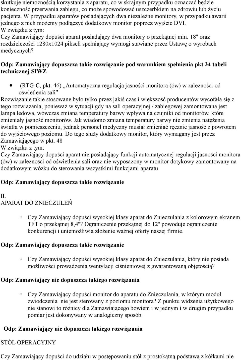 Czy Zamawiający dopuści aparat posiadający dwa monitory o przekątnej min. 18'' oraz rozdzielczości 1280x1024 pikseli spełniający wymogi stawiane przez Ustawę o wyrobach medycznych?