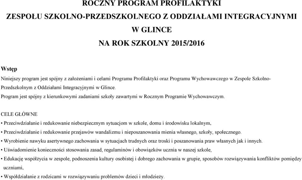 Program jest spójny z kierunkowymi zadaniami szkoły zawartymi w Rocznym Programie Wychowawczym.