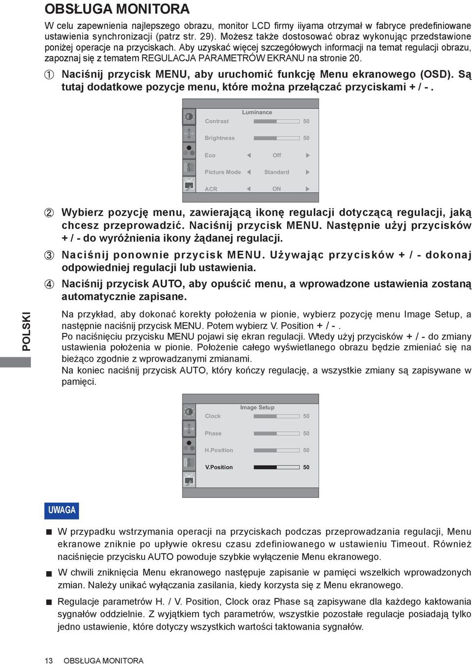 Aby uzyskać więcej szczegółowych informacji na temat regulacji obrazu, zapoznaj się z tematem REGULACJA PARAMETRÓW EKRANU na stronie 20.