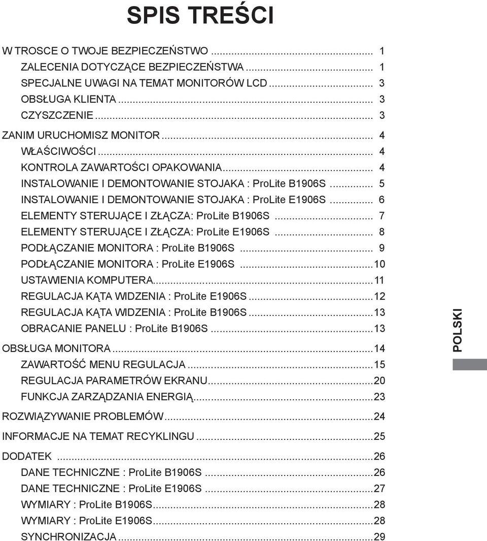 .. 6 ELEMENTY STERUJĄCE I ZŁĄCZA: ProLite B1906S... 7 ELEMENTY STERUJĄCE I ZŁĄCZA: ProLite E1906S... 8 PODŁĄCZANIE MONITORA : ProLite B1906S... 9 PODŁĄCZANIE MONITORA : ProLite E1906S.