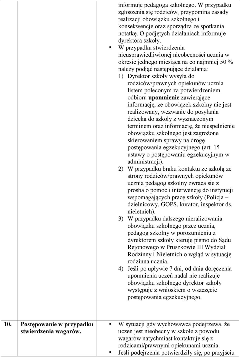 W przypadku stwierdzenia nieusprawiedliwionej nieobecności ucznia w okresie jednego miesiąca na co najmniej 50 % należy podjąć następujące działania: 1) Dyrektor szkoły wysyła do rodziców/prawnych