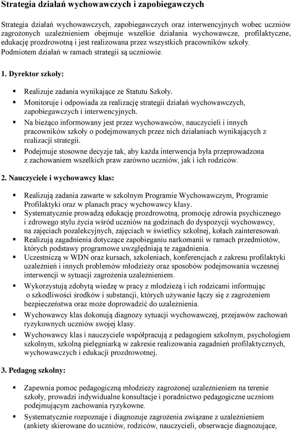 Dyrektor szkoły: Realizuje zadania wynikające ze Statutu Szkoły. Monitoruje i odpowiada za realizację strategii działań wychowawczych, zapobiegawczych i interwencyjnych.