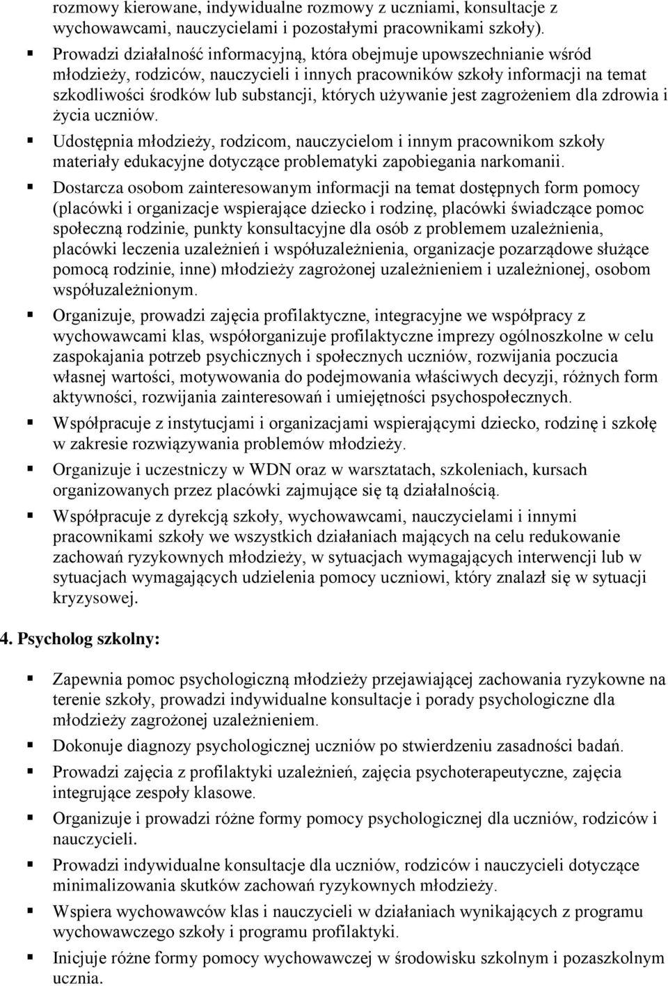 używanie jest zagrożeniem dla zdrowia i życia uczniów. Udostępnia młodzieży, rodzicom, nauczycielom i innym pracownikom szkoły materiały edukacyjne dotyczące problematyki zapobiegania narkomanii.