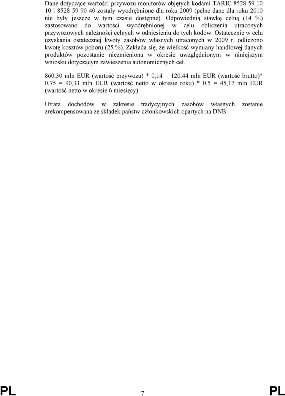 Ostatecznie w celu uzyskania ostatecznej kwoty zasobów własnych utraconych w 2009 r. odliczono kwotę kosztów poboru (25 %).