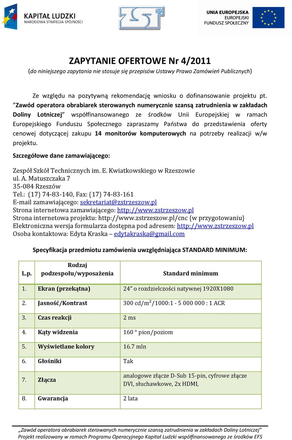 zapraszamy Państwa do przedstawienia oferty cenowej dotyczącej zakupu 14 monitorów komputerowych na potrzeby realizacji w/w projektu. Szczegółowe dane zamawiającego: Zespół Szkół Technicznych im. E.