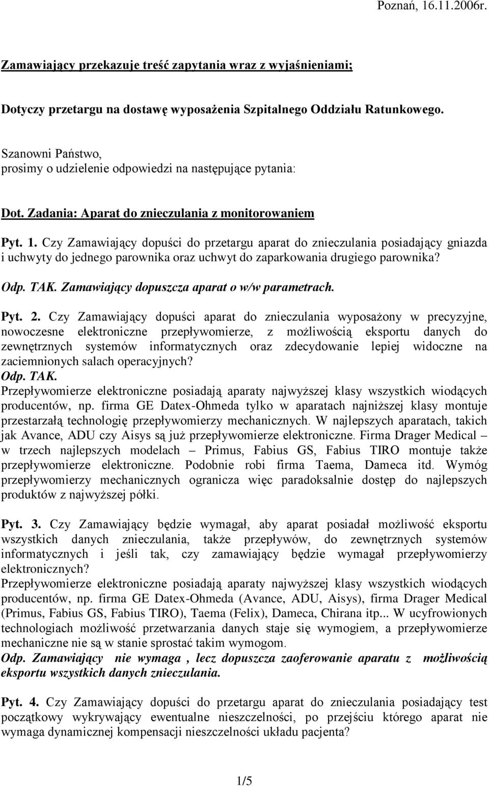Czy Zamawiający dopuści do przetargu aparat do znieczulania posiadający gniazda i uchwyty do jednego parownika oraz uchwyt do zaparkowania drugiego parownika?