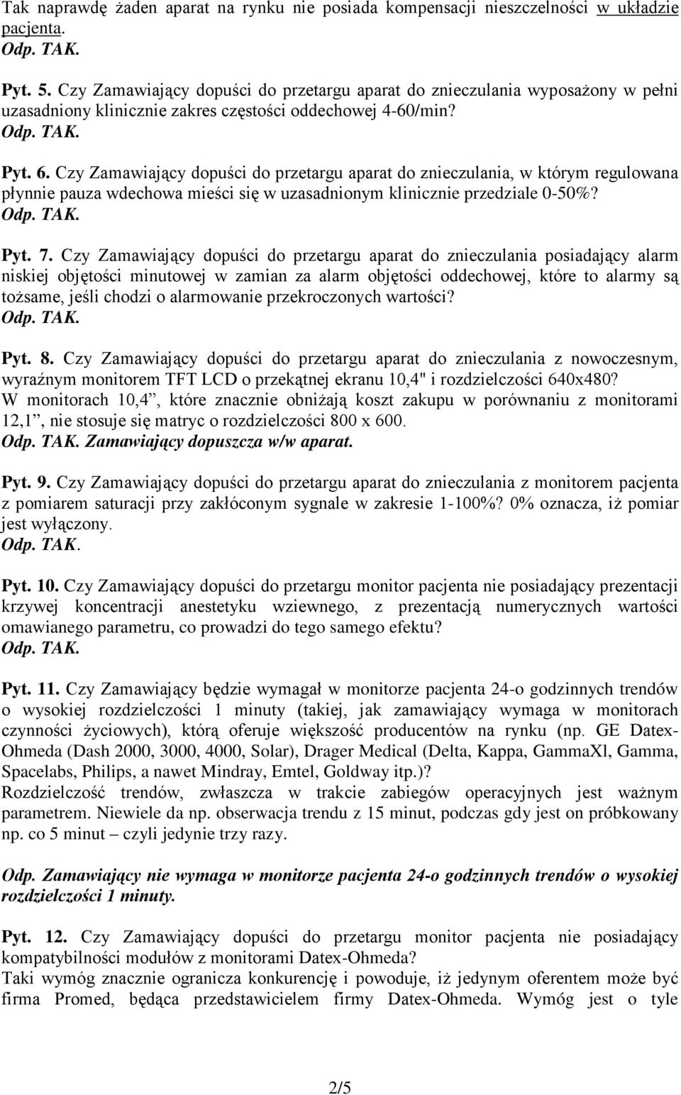 Czy Zamawiający dopuści do przetargu aparat do znieczulania, w którym regulowana płynnie pauza wdechowa mieści się w uzasadnionym klinicznie przedziale 0-50%? Pyt. 7.