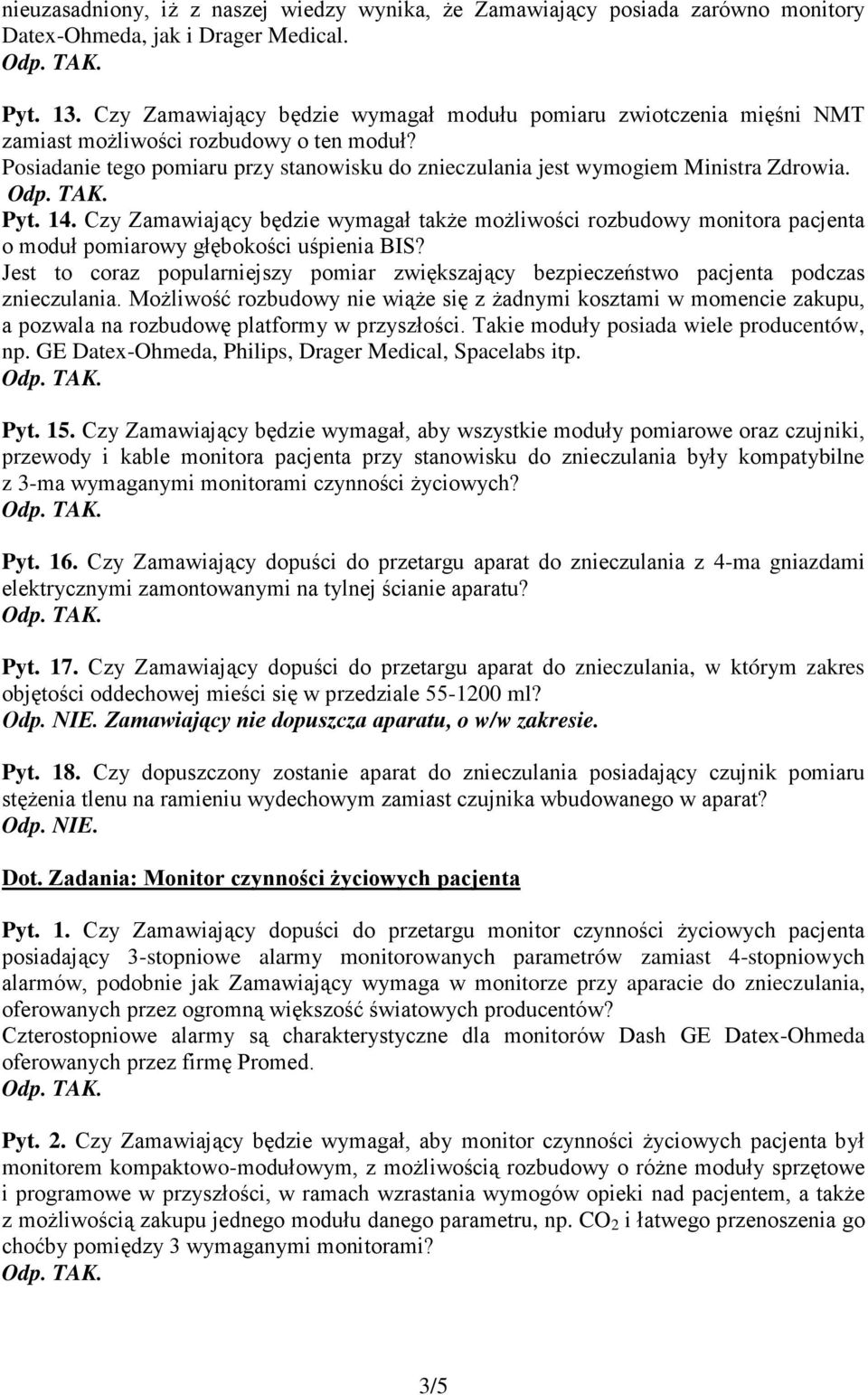 Pyt. 14. Czy Zamawiający będzie wymagał takŝe moŝliwości rozbudowy monitora pacjenta o moduł pomiarowy głębokości uśpienia BIS?
