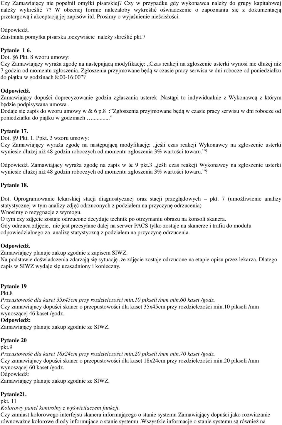 Zaistniała pomyłka pisarska,oczywiście należy skreślić pkt.7 Pytanie 1 6. Dot. 6 Pkt.