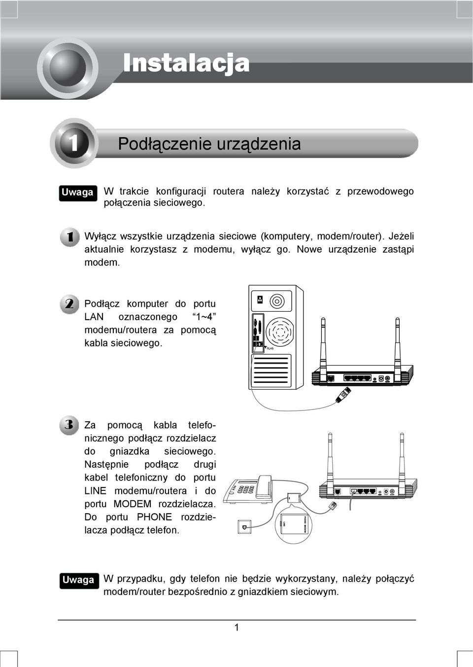 Podłącz komputer do portu LAN oznaczonego 1~4 modemu/routera za pomocą kabla sieciowego. Za pomocą kabla telefonicznego podłącz rozdzielacz do gniazdka sieciowego.