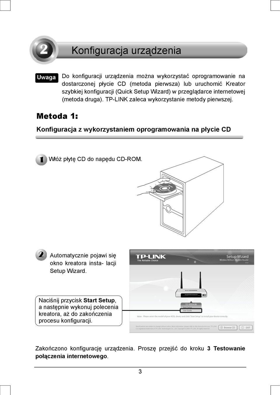 Metoda 1: Konfiguracja z wykorzystaniem oprogramowania na płycie CD Włóż płytę CD do napędu CD-ROM. Automatycznie pojawi się okno kreatora insta- lacji Setup Wizard.