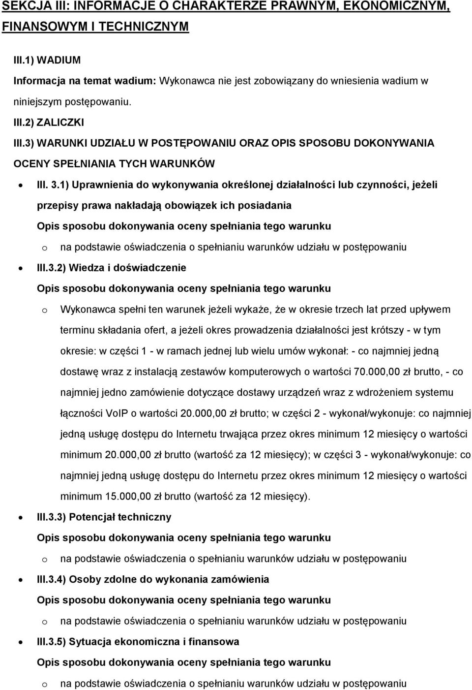 1) Uprawnienia d wyknywania kreślnej działalnści lub czynnści, jeżeli przepisy prawa nakładają bwiązek ich psiadania na pdstawie świadczenia spełnianiu warunków udziału w pstępwaniu III.3.