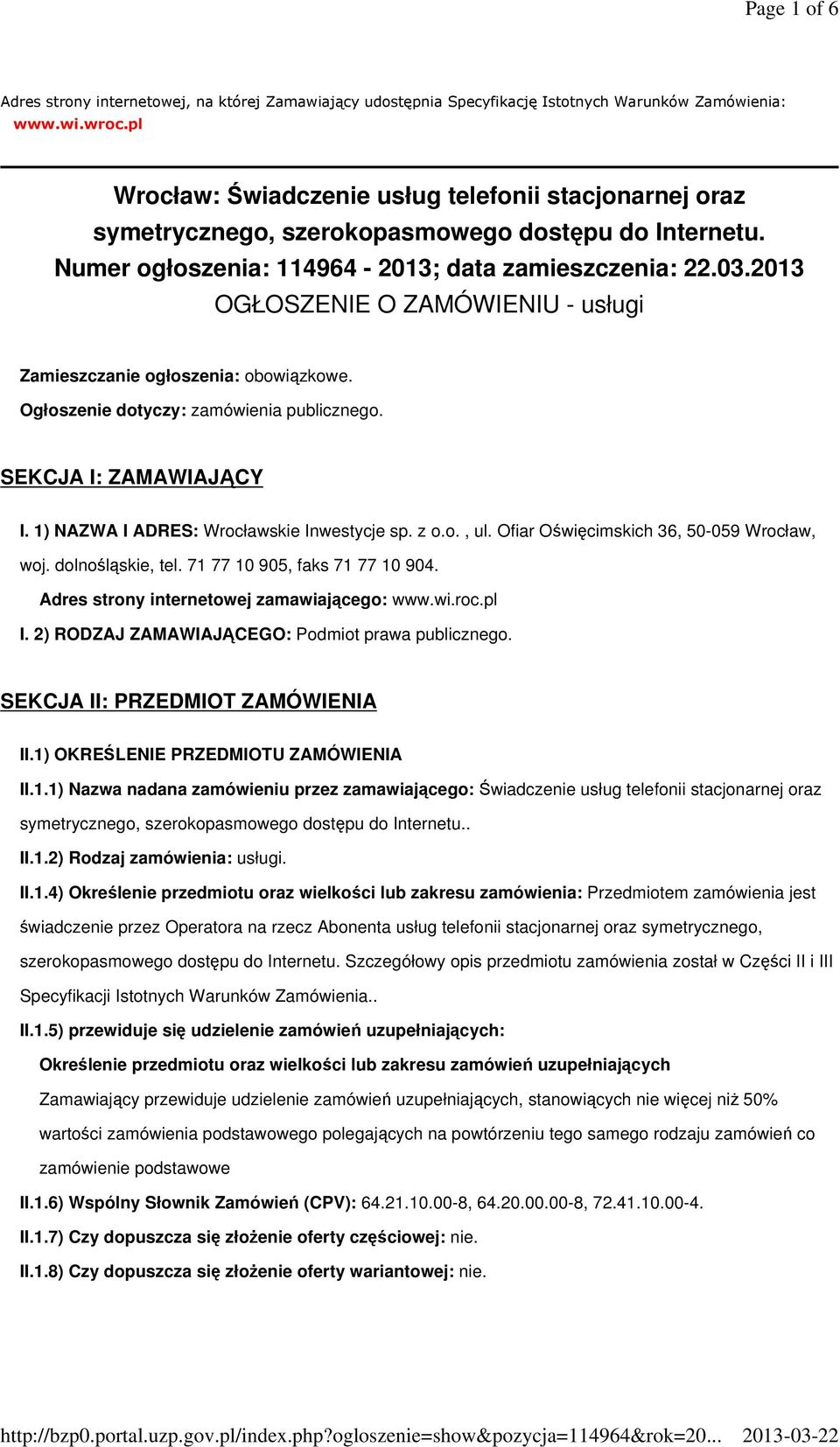 2013 OGŁOSZENIE O ZAMÓWIENIU - usługi Zamieszczanie ogłoszenia: obowiązkowe. Ogłoszenie dotyczy: zamówienia publicznego. SEKCJA I: ZAMAWIAJĄCY I. 1) NAZWA I ADRES: Wrocławskie Inwestycje sp. z o.o., ul.