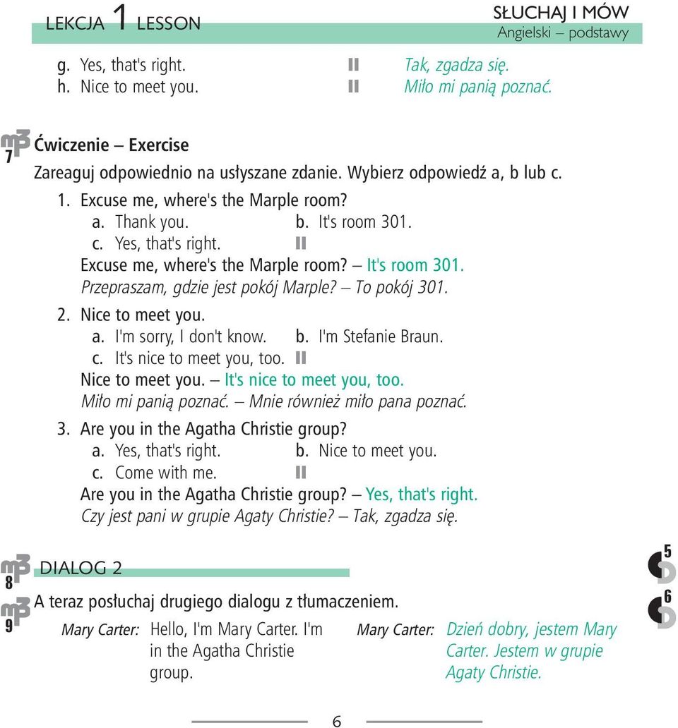 I'm sorry, I don't know. b. I'm Stefanie Braun. c. It's nice to meet you, too. Nice to meet you. It's nice to meet you, too. Mi³o mi pani¹ poznaæ. Mnie równie mi³o pana poznaæ. 3.