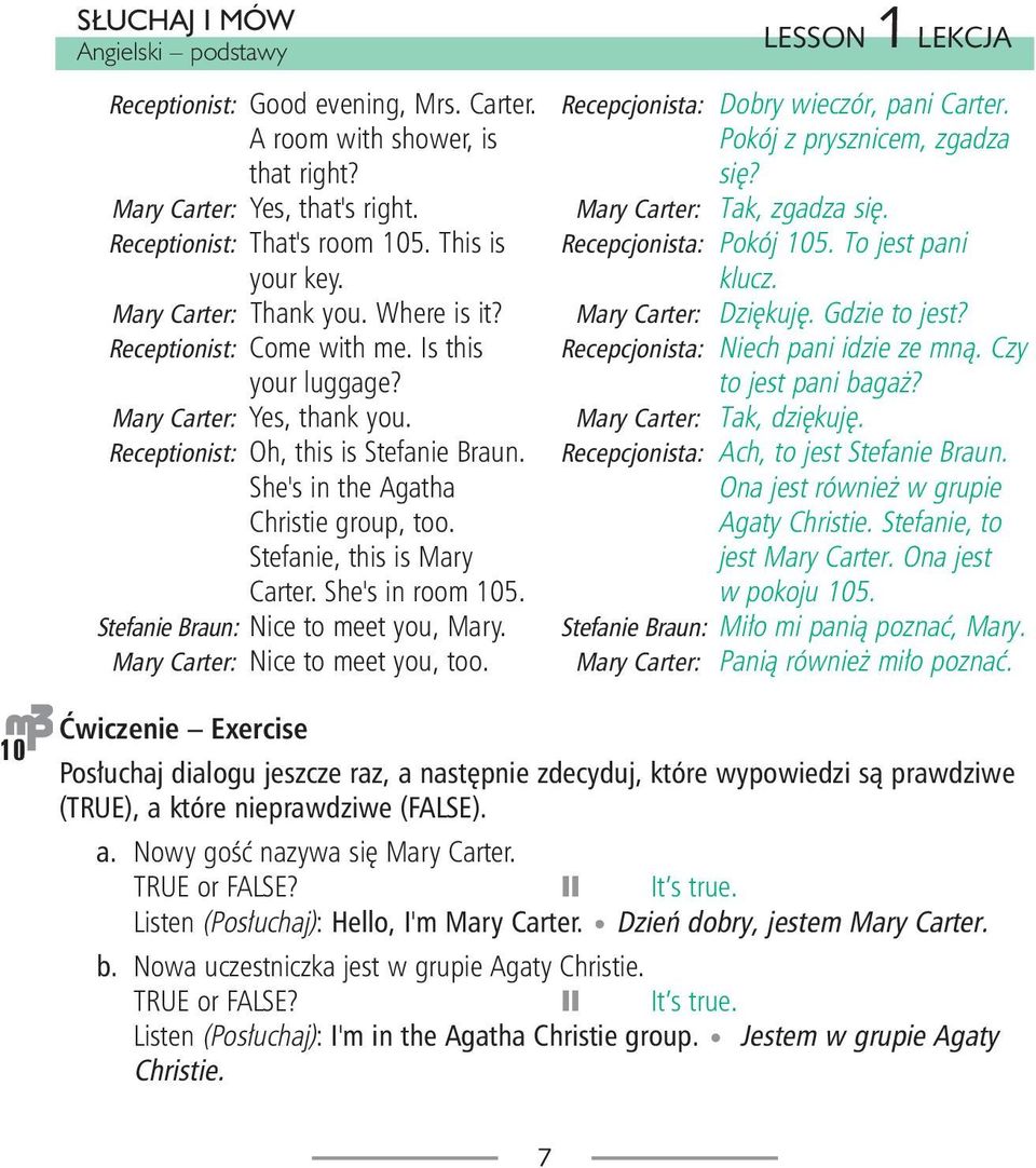 Stefanie, this is Mary Carter. She's in room 105. Stefanie Braun: Nice to meet you, Mary. Mary Carter: Nice to meet you, too. LESSON 1 LEKCJA Recepcjonista: Dobry wieczór, pani Carter.