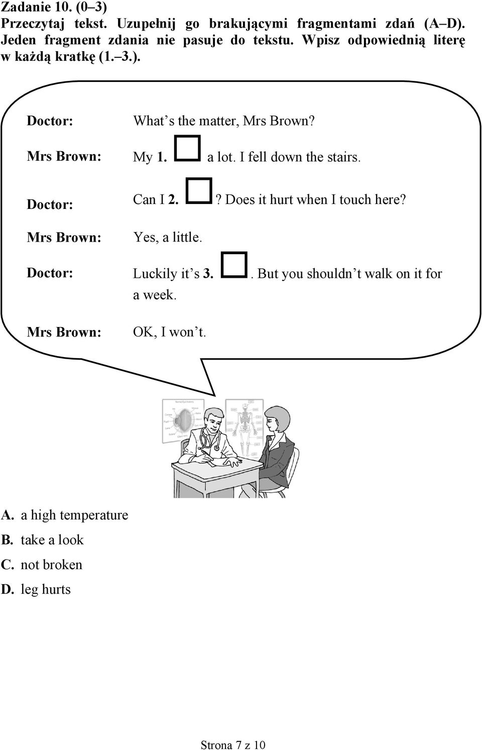 Doctor: Mrs Brown: What s the matter, Mrs Brown? My 1. a lot. I fell down the stairs.