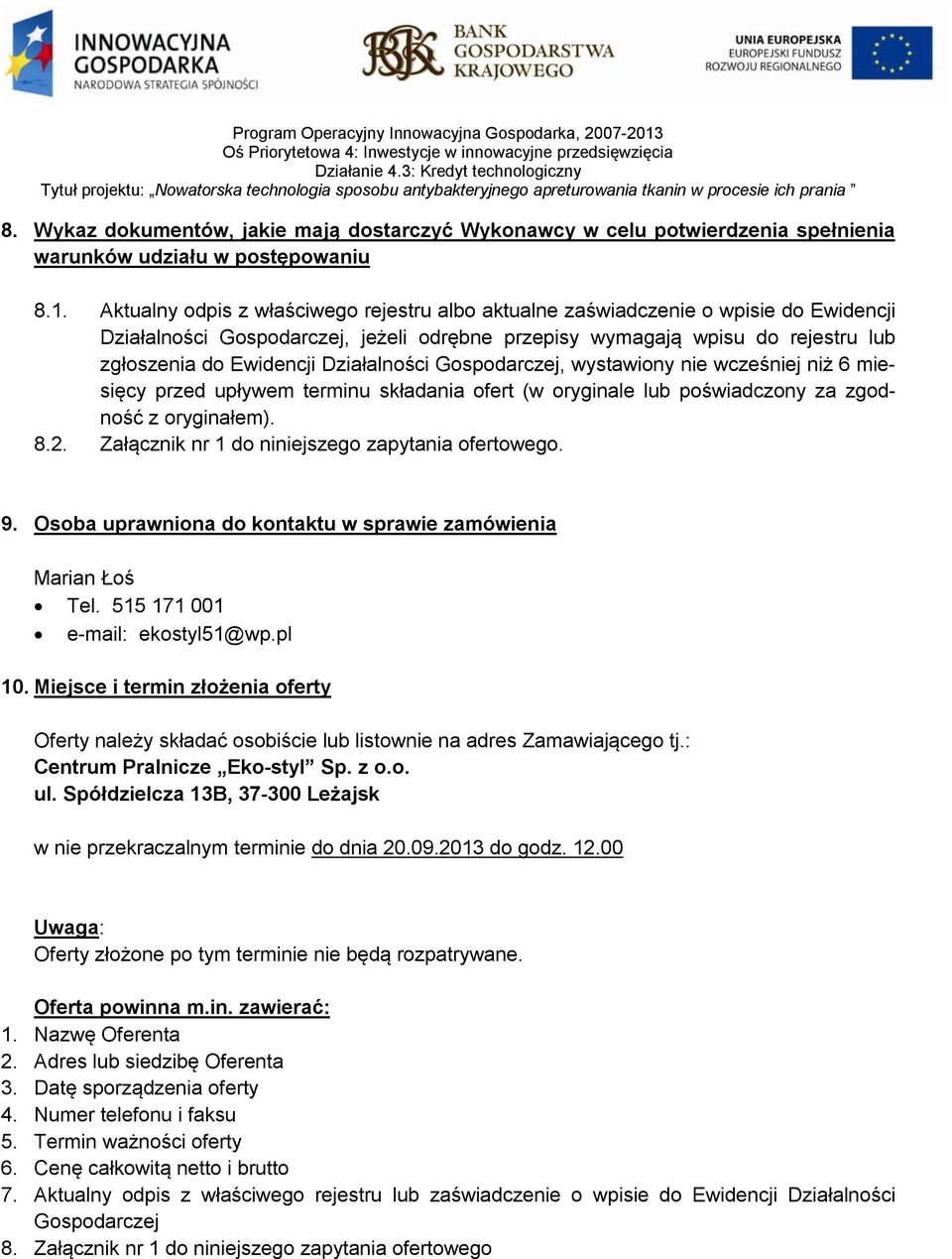 Działalności Gospodarczej, wystawiony nie wcześniej niż 6 miesięcy przed upływem terminu składania ofert (w oryginale lub poświadczony za zgodność z oryginałem). 8.2.