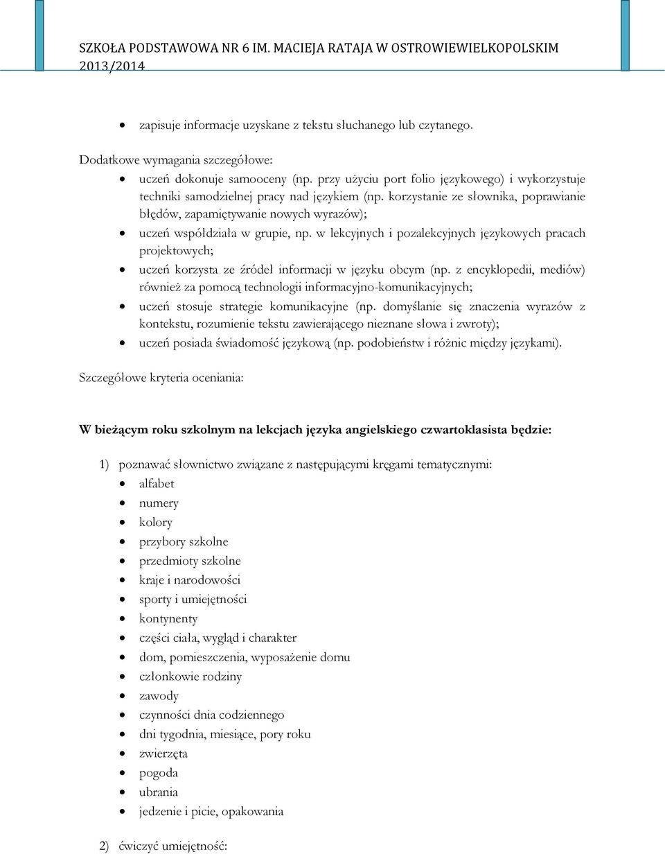 korzystanie ze słownika, poprawianie błędów, zapamiętywanie nowych wyrazów); uczeń współdziała w grupie, np.