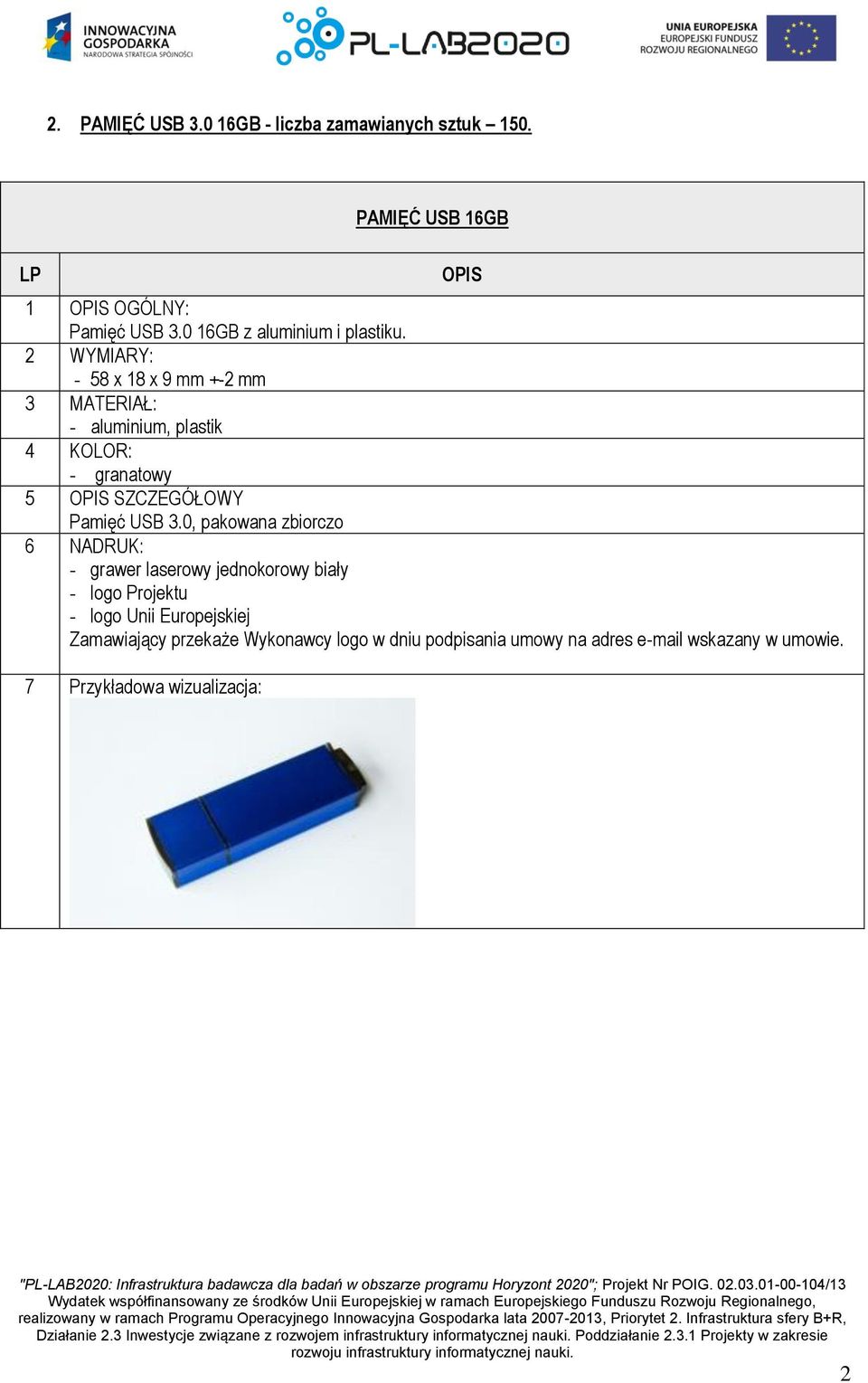 2 WYMIARY: - 58 x 18 x 9 mm +-2 mm 3 MATERIAŁ: - aluminium, plastik 4 KOLOR: - granatowy 5 OPIS SZCZEGÓŁOWY Pamięć USB 3.