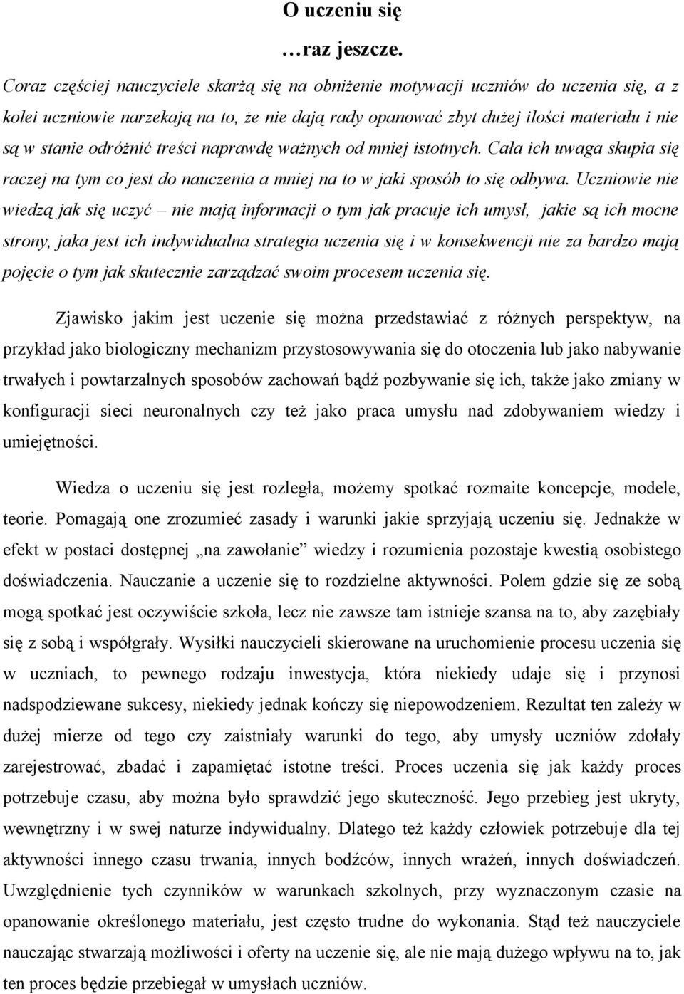 odróżnić treści naprawdę ważnych od mniej istotnych. Cała ich uwaga skupia się raczej na tym co jest do nauczenia a mniej na to w jaki sposób to się odbywa.