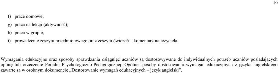 Wymagania edukacyjne oraz sposoby sprawdzania osiągnięć uczniów są dostosowywane do indywidualnych potrzeb uczniów