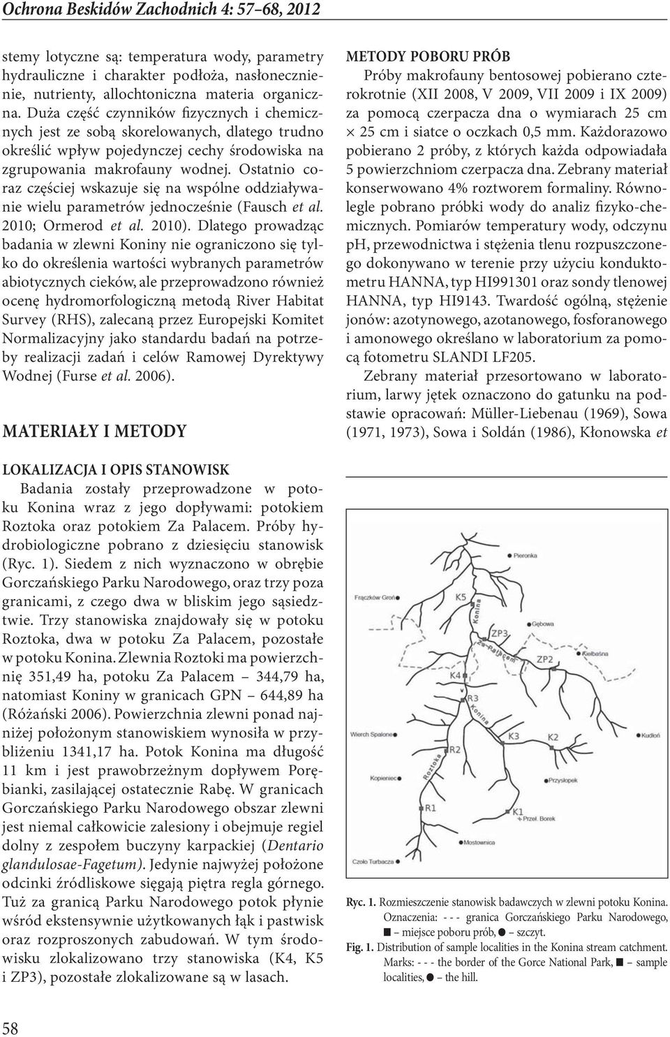 Ostatnio coraz częściej wskazuje się na wspólne oddziaływanie wielu parametrów jednocześnie (Fausch et al. 2010; Ormerod et al. 2010).