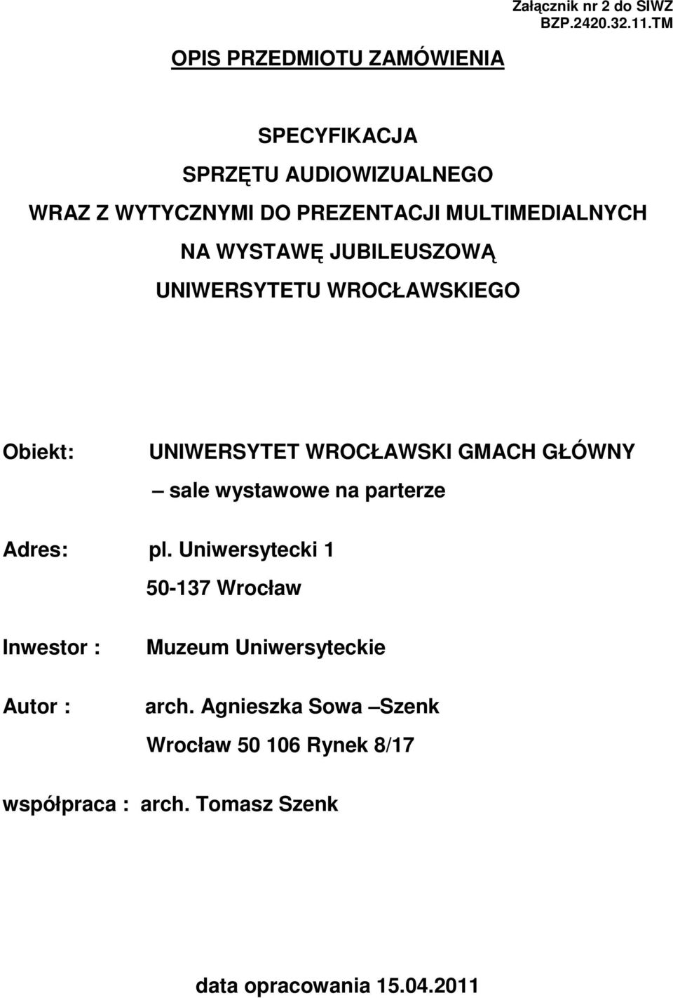 MULTIMEDIALNYCH NA WYSTAWĘ JUBILEUSZOWĄ UNIWERSYTETU WROCŁAWSKIEGO Obiekt: UNIWERSYTET WROCŁAWSKI GMACH GŁÓWNY