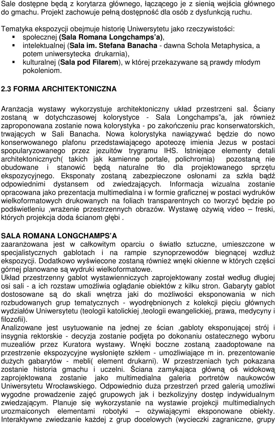 Stefana Banacha - dawna Schola Metaphysica, a potem uniwersytecka drukarnia), kulturalnej (Sala pod Filarem), w której przekazywane są prawdy młodym pokoleniom.